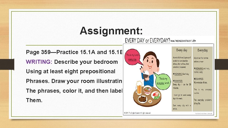 Assignment: Page 359—Practice 15. 1 A and 15. 1 B WRITING: Describe your bedroom