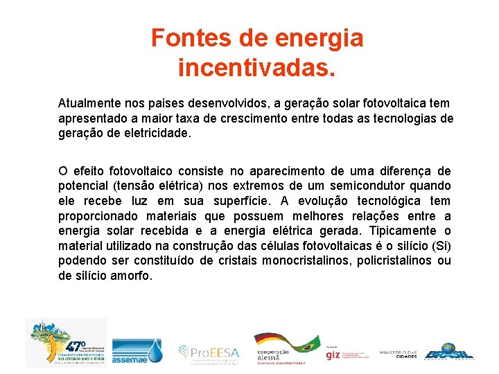 Fontes de energia incentivadas. Atualmente nos paises desenvolvidos, a geração solar fotovoltaica tem apresentado