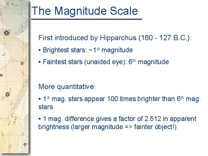 The Magnitude Scale First introduced by Hipparchus (160 - 127 B. C. ): •