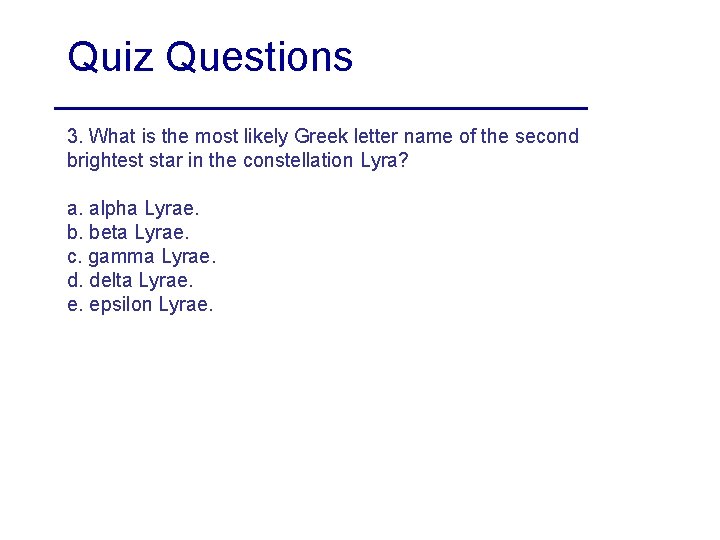 Quiz Questions 3. What is the most likely Greek letter name of the second