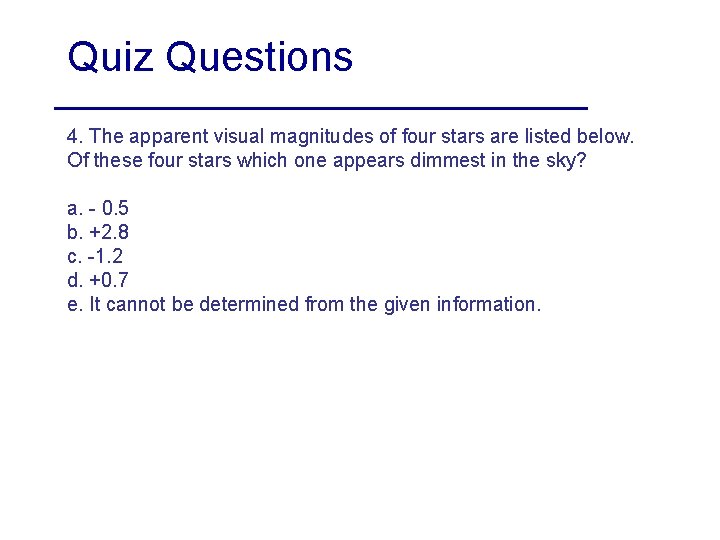 Quiz Questions 4. The apparent visual magnitudes of four stars are listed below. Of