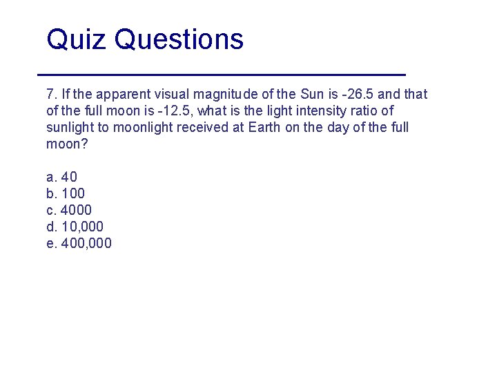 Quiz Questions 7. If the apparent visual magnitude of the Sun is -26. 5