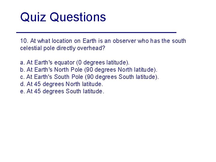 Quiz Questions 10. At what location on Earth is an observer who has the