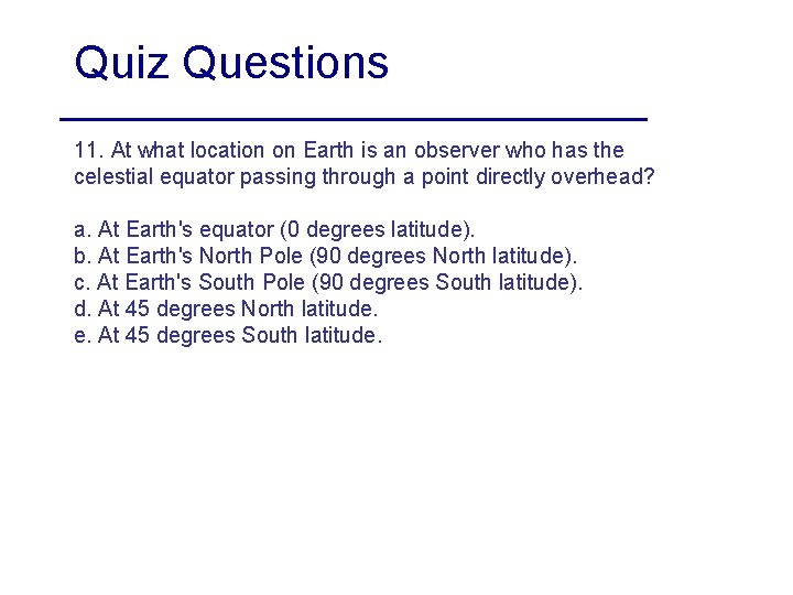 Quiz Questions 11. At what location on Earth is an observer who has the