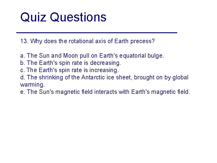 Quiz Questions 13. Why does the rotational axis of Earth precess? a. The Sun