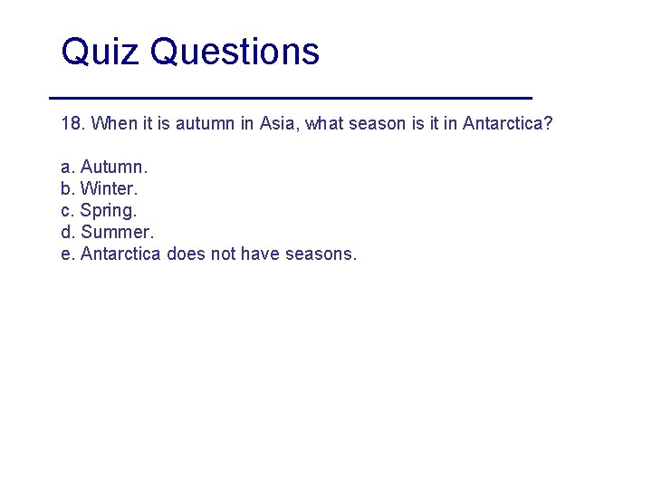 Quiz Questions 18. When it is autumn in Asia, what season is it in