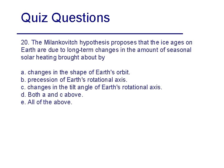 Quiz Questions 20. The Milankovitch hypothesis proposes that the ice ages on Earth are