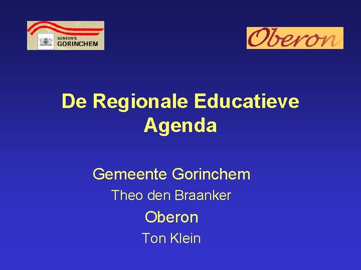 De Regionale Educatieve Agenda Gemeente Gorinchem Theo den Braanker Oberon Ton Klein 