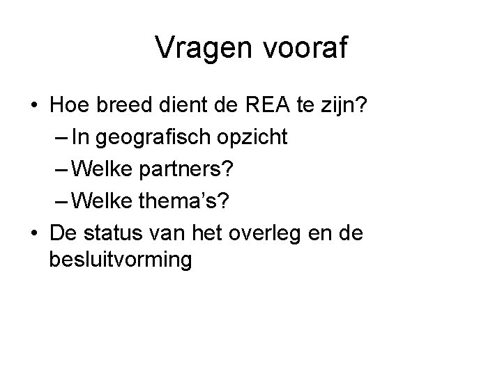 Vragen vooraf • Hoe breed dient de REA te zijn? – In geografisch opzicht