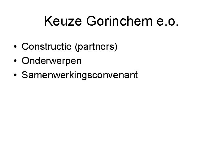 Keuze Gorinchem e. o. • Constructie (partners) • Onderwerpen • Samenwerkingsconvenant 