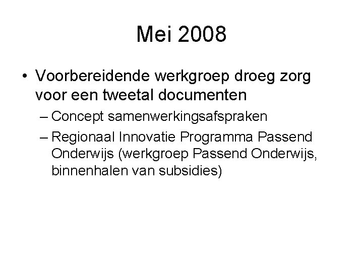 Mei 2008 • Voorbereidende werkgroep droeg zorg voor een tweetal documenten – Concept samenwerkingsafspraken