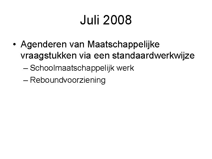Juli 2008 • Agenderen van Maatschappelijke vraagstukken via een standaardwerkwijze – Schoolmaatschappelijk werk –