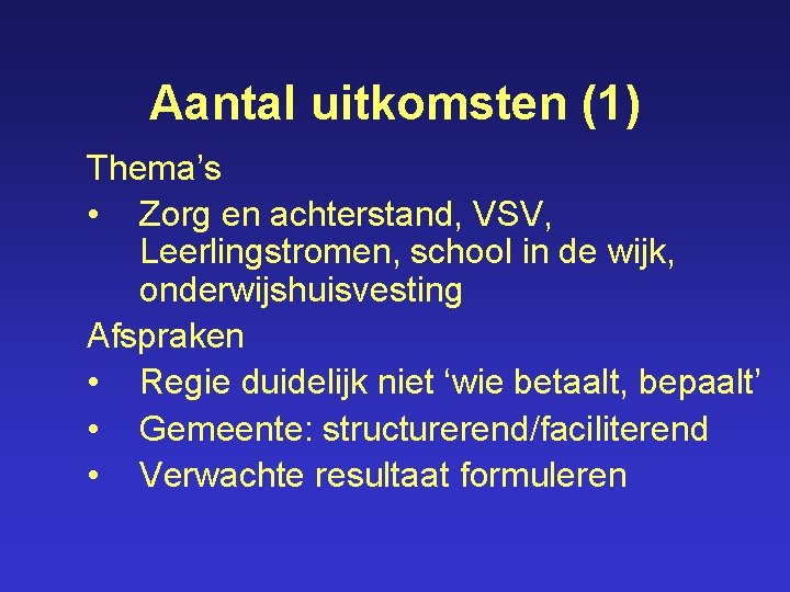 Aantal uitkomsten (1) Thema’s • Zorg en achterstand, VSV, Leerlingstromen, school in de wijk,