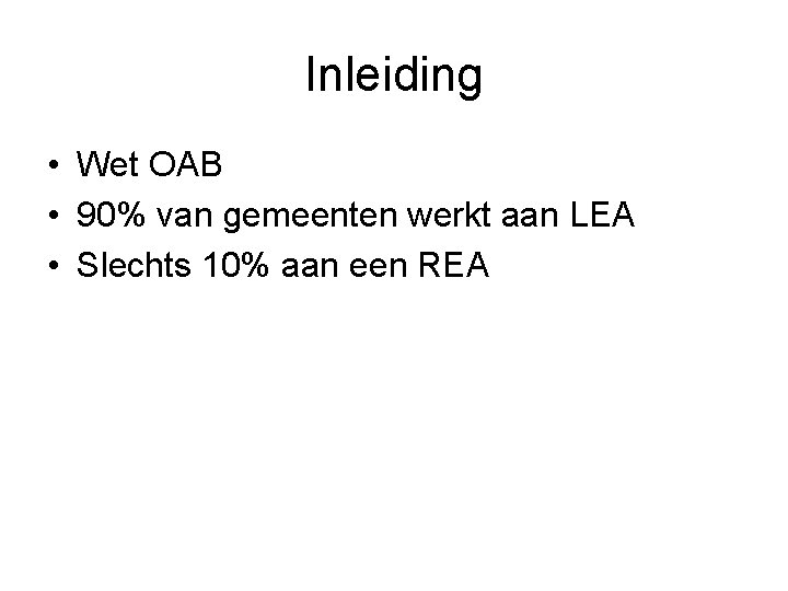 Inleiding • Wet OAB • 90% van gemeenten werkt aan LEA • Slechts 10%