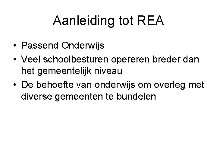 Aanleiding tot REA • Passend Onderwijs • Veel schoolbesturen opereren breder dan het gemeentelijk