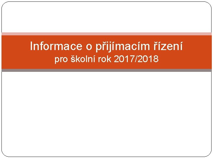 Informace o přijímacím řízení pro školní rok 2017/2018 