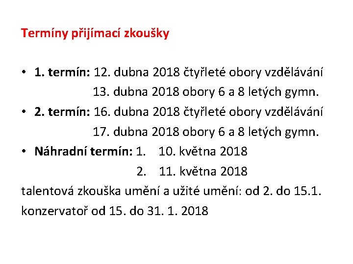 Termíny přijímací zkoušky • 1. termín: 12. dubna 2018 čtyřleté obory vzdělávání 13. dubna