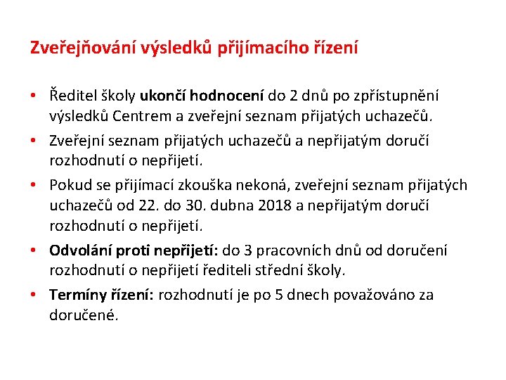 Zveřejňování výsledků přijímacího řízení • Ředitel školy ukončí hodnocení do 2 dnů po zpřístupnění