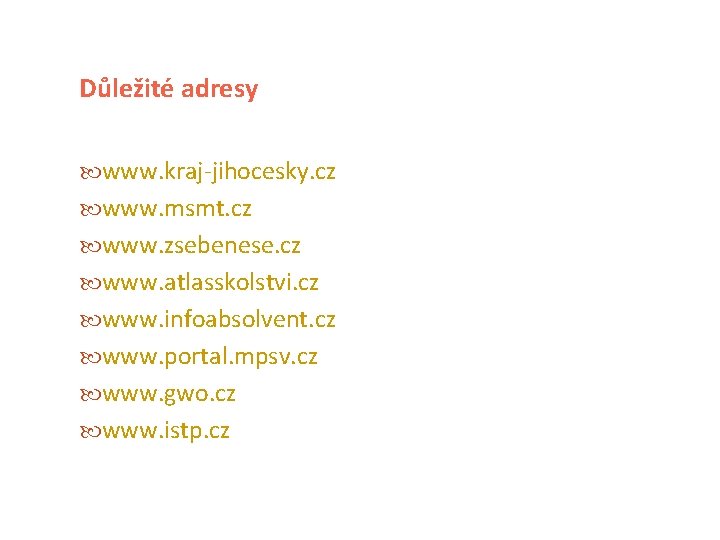 Důležité adresy www. kraj-jihocesky. cz www. msmt. cz www. zsebenese. cz www. atlasskolstvi. cz