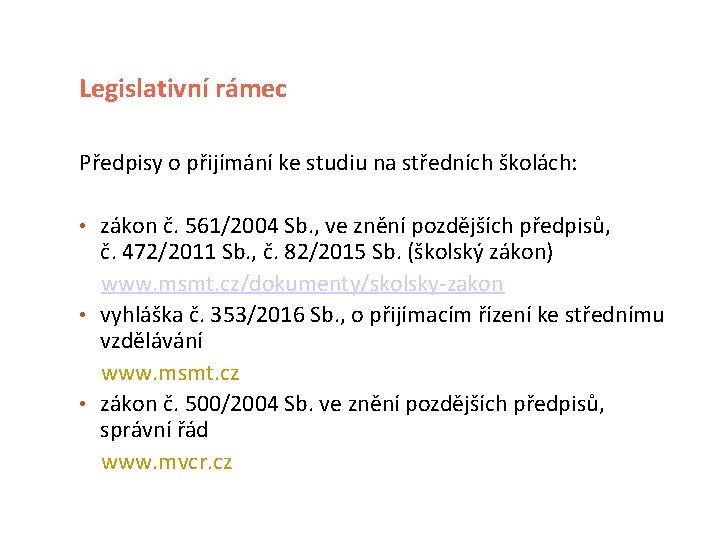 Legislativní rámec Předpisy o přijímání ke studiu na středních školách: • zákon č. 561/2004