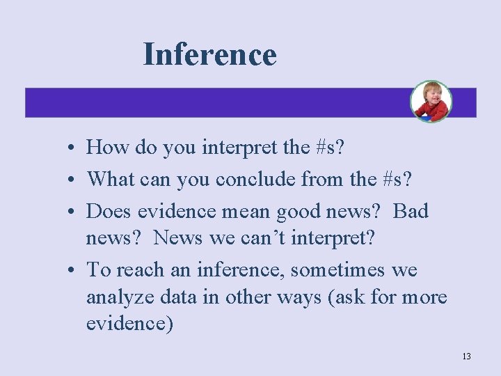 Inference • How do you interpret the #s? • What can you conclude from