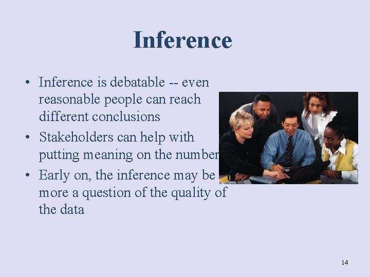 Inference • Inference is debatable -- even reasonable people can reach different conclusions •
