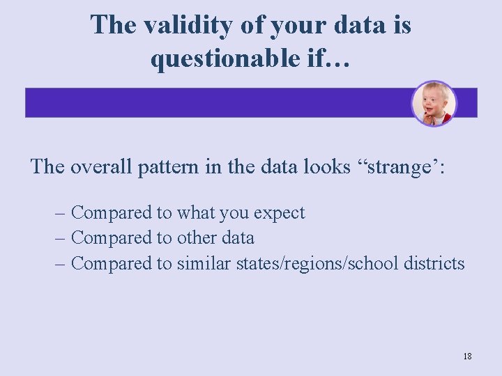 The validity of your data is questionable if… The overall pattern in the data