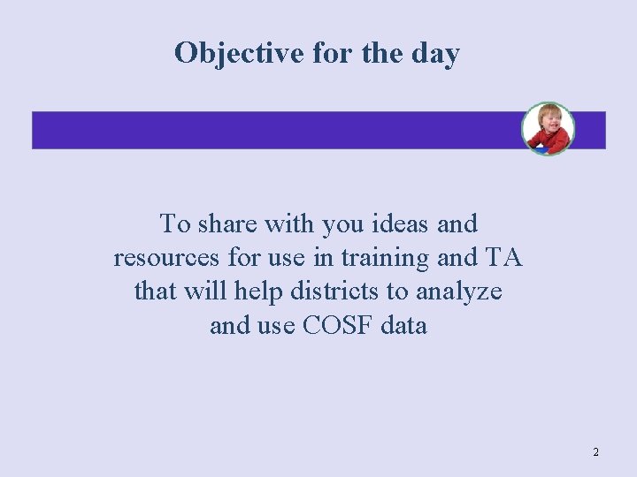 Objective for the day To share with you ideas and resources for use in