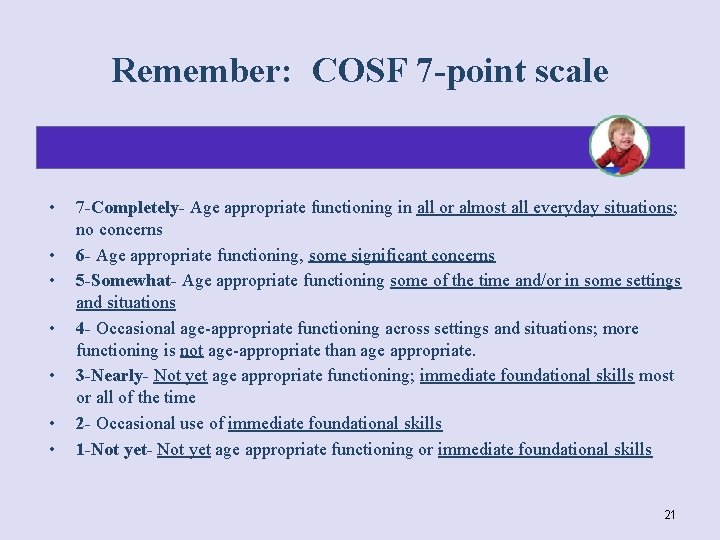 Remember: COSF 7 -point scale • • 7 -Completely- Age appropriate functioning in all