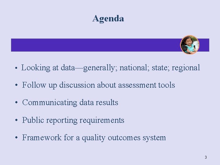Agenda • Looking at data—generally; national; state; regional • Follow up discussion about assessment
