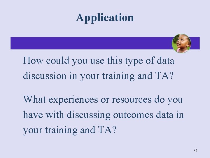 Application How could you use this type of data discussion in your training and