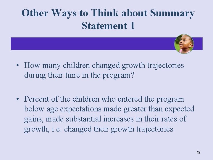 Other Ways to Think about Summary Statement 1 • How many children changed growth