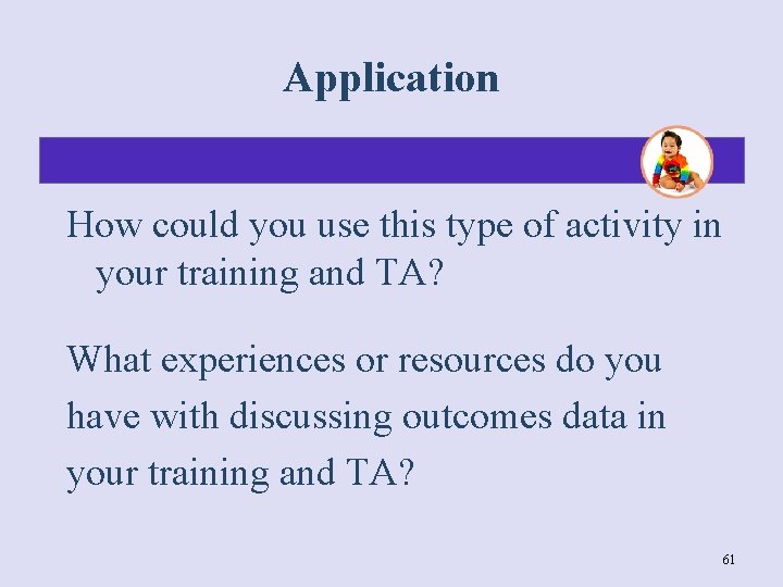 Application How could you use this type of activity in your training and TA?
