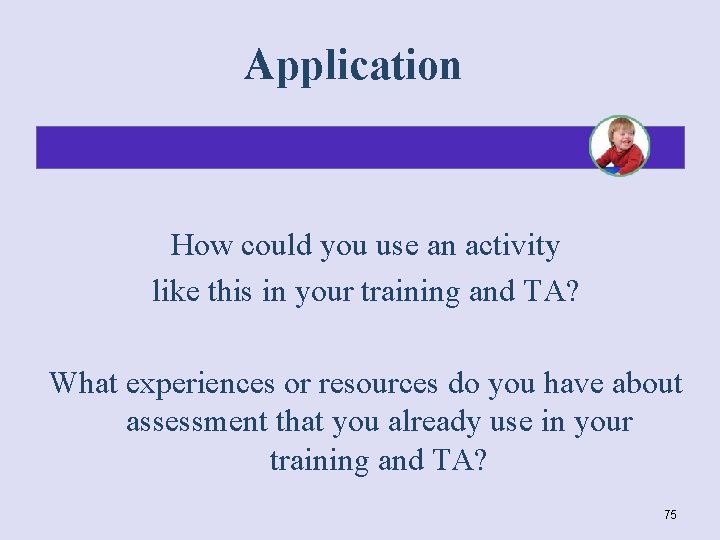 Application How could you use an activity like this in your training and TA?