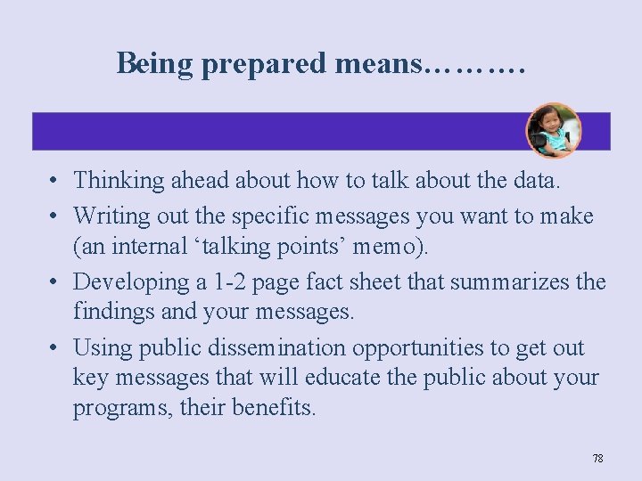 Being prepared means………. • Thinking ahead about how to talk about the data. •