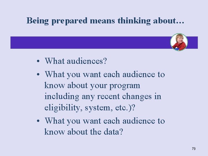 Being prepared means thinking about… • What audiences? • What you want each audience