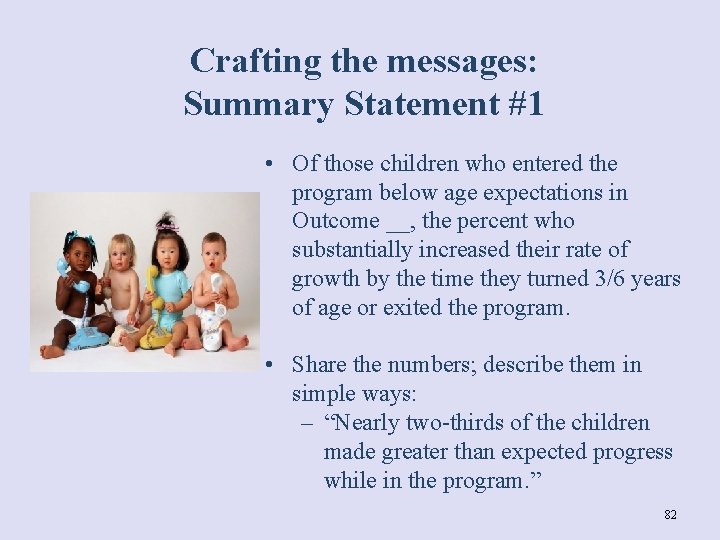 Crafting the messages: Summary Statement #1 • Of those children who entered the program