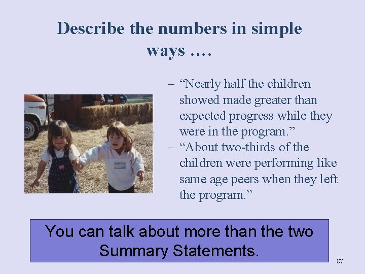 Describe the numbers in simple ways …. – “Nearly half the children showed made
