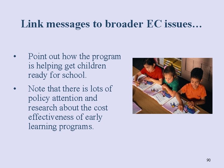 Link messages to broader EC issues… • Point out how the program is helping