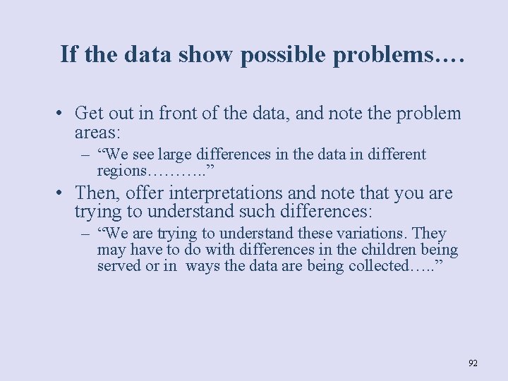 If the data show possible problems…. • Get out in front of the data,