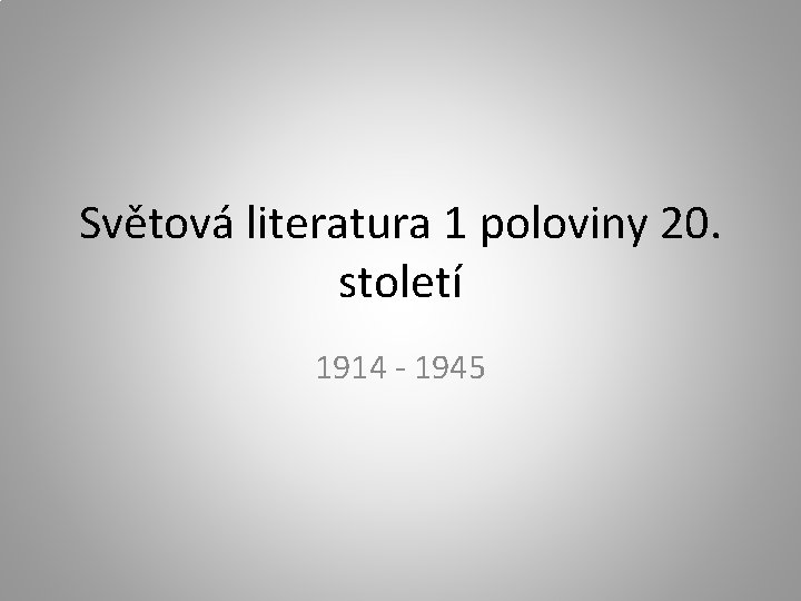 Světová literatura 1 poloviny 20. století 1914 - 1945 