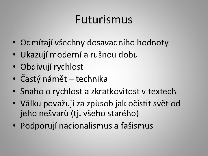 Futurismus Odmítají všechny dosavadního hodnoty Ukazují moderní a rušnou dobu Obdivují rychlost Častý námět