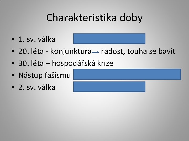 Charakteristika doby • • • 1. sv. válka 20. léta - konjunktura radost, touha