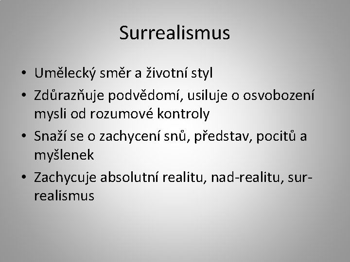 Surrealismus • Umělecký směr a životní styl • Zdůrazňuje podvědomí, usiluje o osvobození mysli