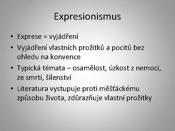 Expresionismus • Exprese = vyjádření • Vyjádření vlastních prožitků a pocitů bez ohledu na