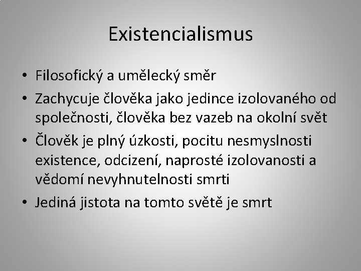 Existencialismus • Filosofický a umělecký směr • Zachycuje člověka jako jedince izolovaného od společnosti,