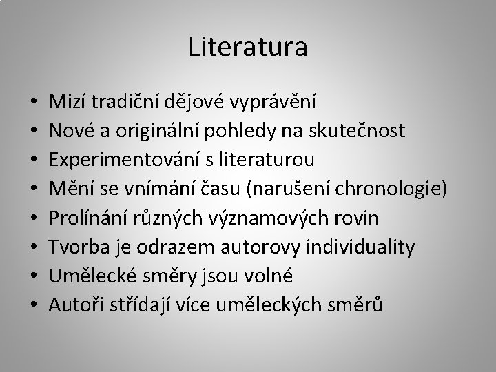 Literatura • • Mizí tradiční dějové vyprávění Nové a originální pohledy na skutečnost Experimentování