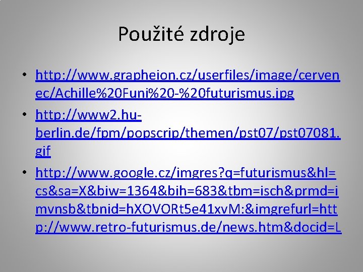 Použité zdroje • http: //www. grapheion. cz/userfiles/image/cerven ec/Achille%20 Funi%20 -%20 futurismus. jpg • http: