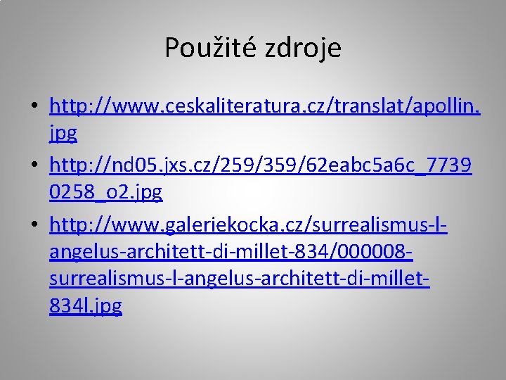 Použité zdroje • http: //www. ceskaliteratura. cz/translat/apollin. jpg • http: //nd 05. jxs. cz/259/359/62