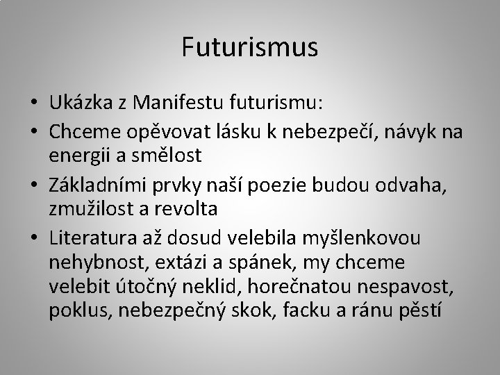 Futurismus • Ukázka z Manifestu futurismu: • Chceme opěvovat lásku k nebezpečí, návyk na